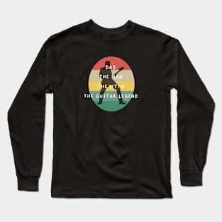 Dad the man the myth the guitar legend Long Sleeve T-Shirt